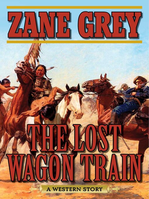 Title details for The Lost Wagon Train: a Western Story by Zane Grey - Available